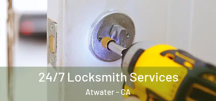 24/7 Locksmith Services Atwater - CA