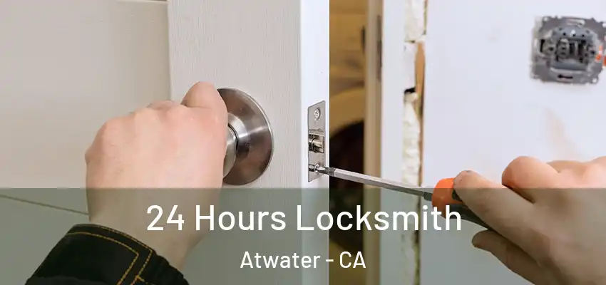 24 Hours Locksmith Atwater - CA