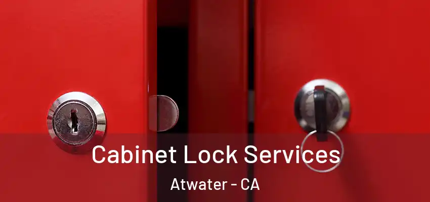 Cabinet Lock Services Atwater - CA