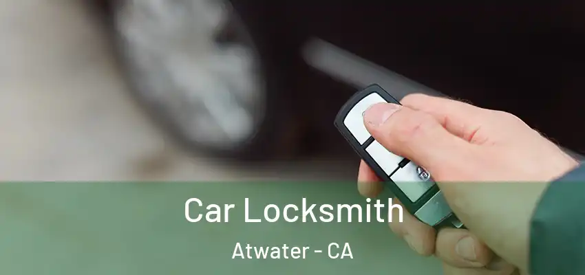  Car Locksmith Atwater - CA