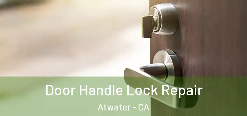 Door Handle Lock Repair Atwater - CA