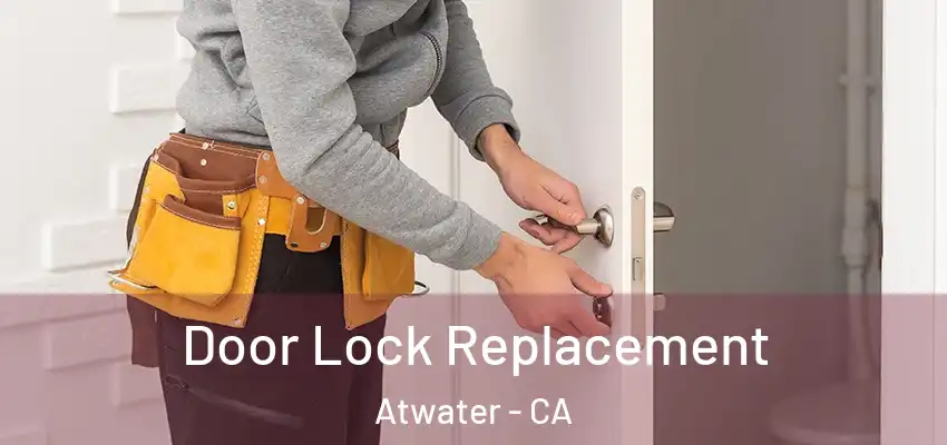  Door Lock Replacement Atwater - CA