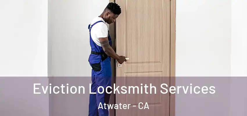  Eviction Locksmith Services Atwater - CA