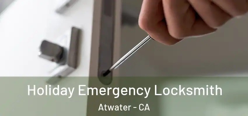 Holiday Emergency Locksmith Atwater - CA