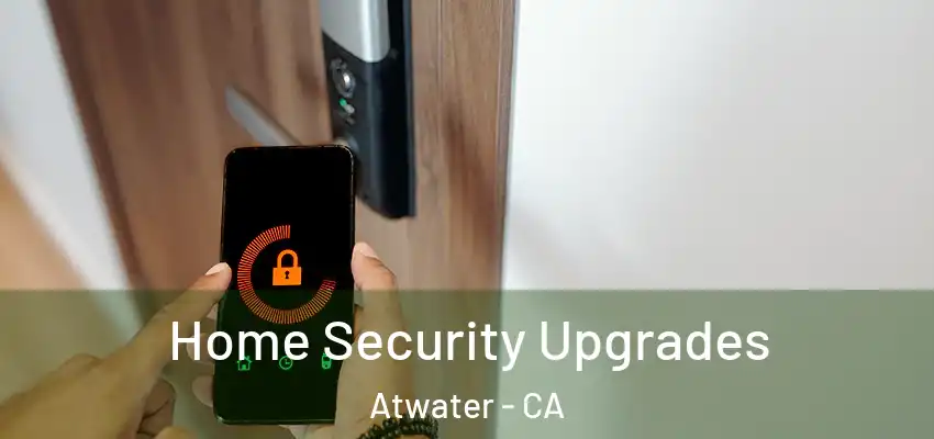  Home Security Upgrades Atwater - CA