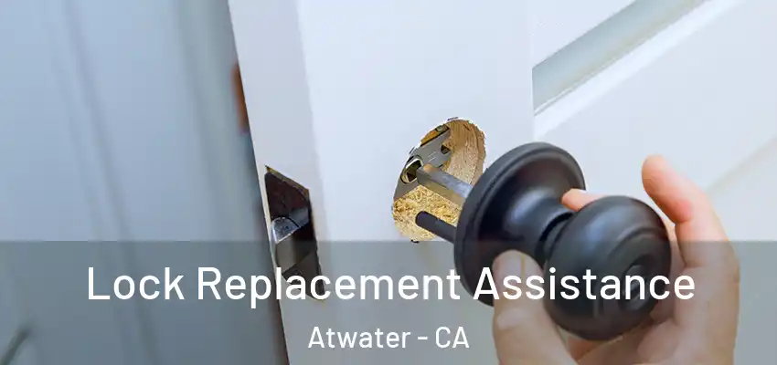 Lock Replacement Assistance Atwater - CA