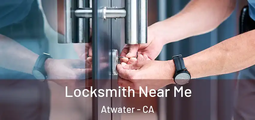  Locksmith Near Me Atwater - CA