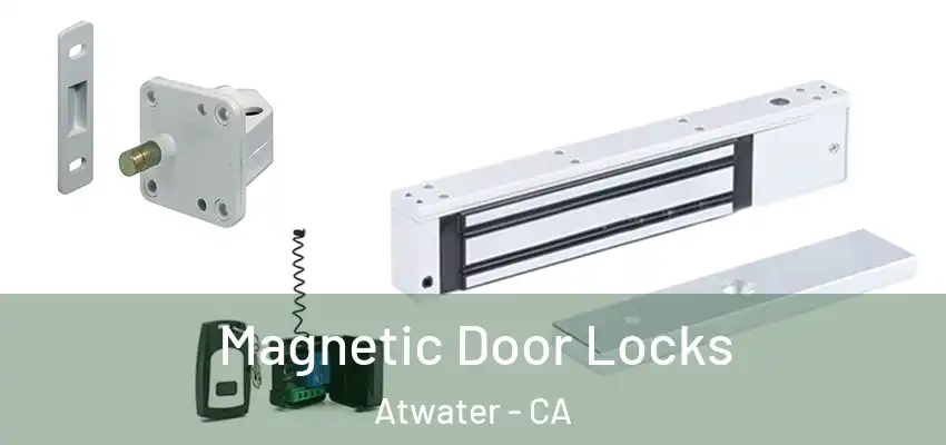  Magnetic Door Locks Atwater - CA