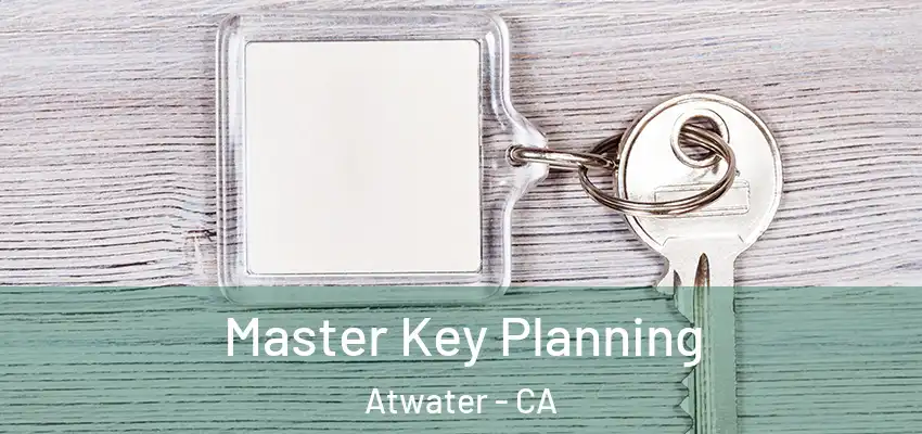  Master Key Planning Atwater - CA