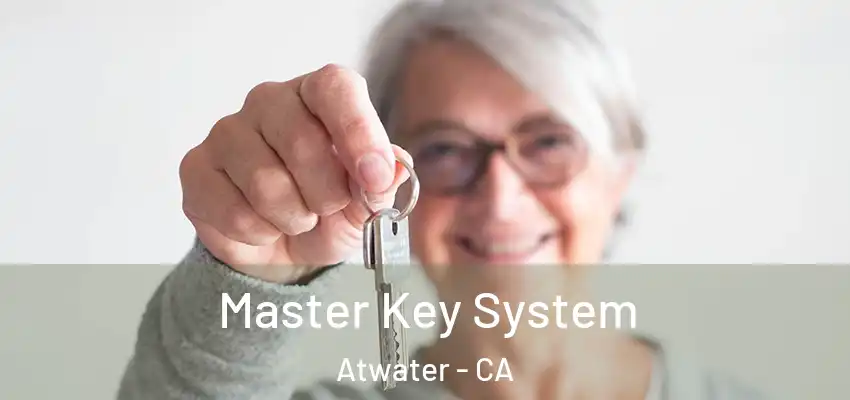  Master Key System Atwater - CA