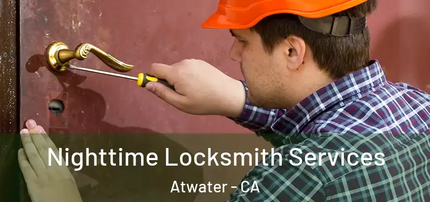 Nighttime Locksmith Services Atwater - CA