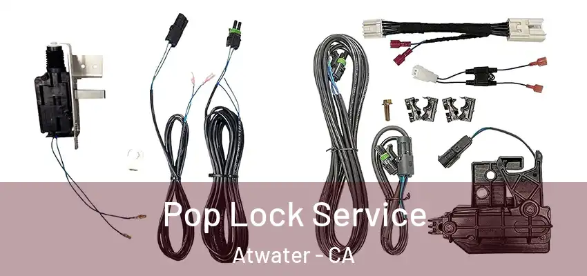 Pop Lock Service Atwater - CA