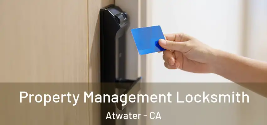  Property Management Locksmith Atwater - CA
